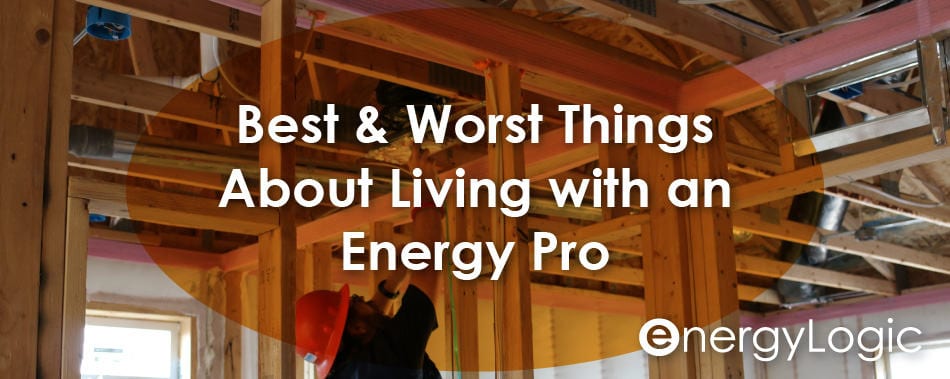 The best and worst things about living with an energy pro - April 2019 copy 2