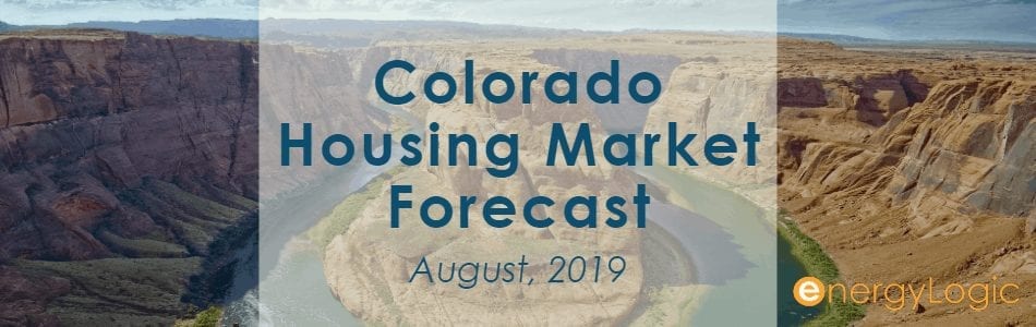 Colorado Housing Market Forecast August 2019 EnergyLogic Blog